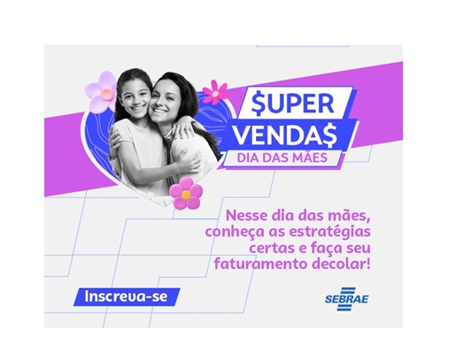 DIA DAS MÃES - Sebrae Votuporanga promove curso para o comércio